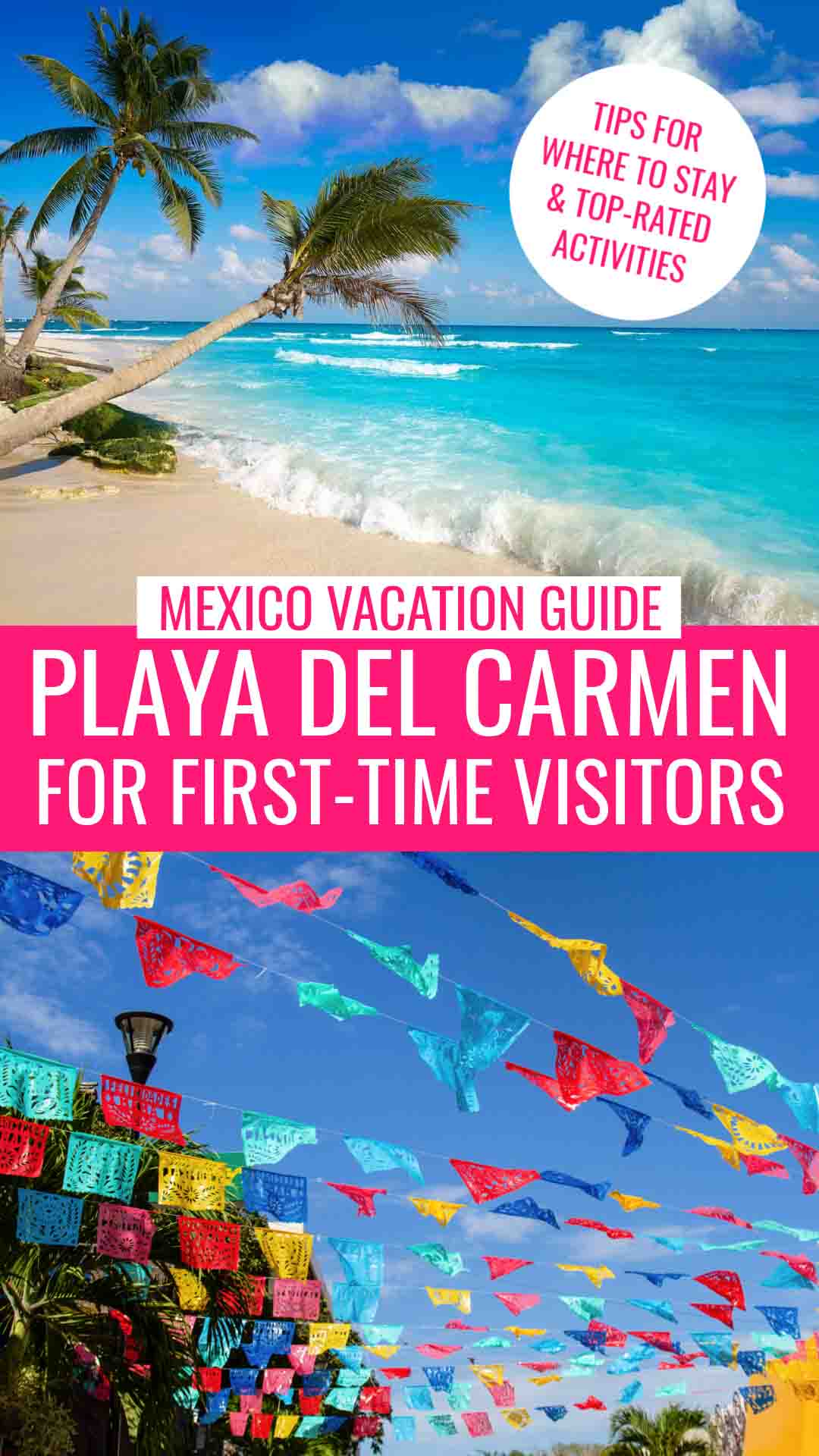 Collage of tropical beach with palm trees swaying over clear, bright aqua water and waves crashing onto sandy beach and bottom image of colorful Mexican papel picado with text overlay stating "Mexico Vacation Guide: Playa del Carmen for First-Time Visitors"