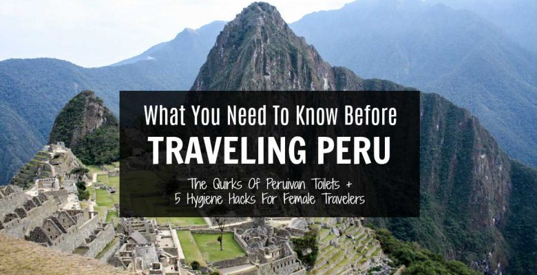 Five hygiene hacks for female travelers visiting Peru