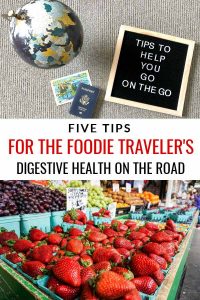 Five Tips for the Foodie Traveler's Digestive Health on the Road