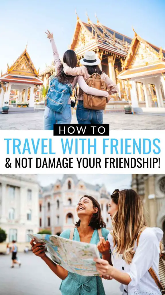 How to travel with friends and not damage your friendship with images of young women posing at a temple in Thailand and two young women reading a map