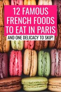 12 Famous French Foods to Eat in Paris And One Delicacy to Skip! text over photo of colorful French macarons