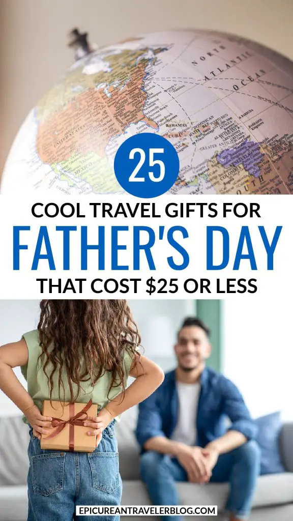 25 cool travel gifts for Father's Day that cost $25 or less with images of a globe and a young girl greeting her dad, hiding a gift behind her back